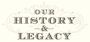 OUR HISTORY & LEGACY
